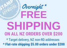 Overnight Shipping* (*Urban target. Rural target 2-3 working days) - $5.00 flat rate anywhere in New Zealand. Free Shipping for order over $200.